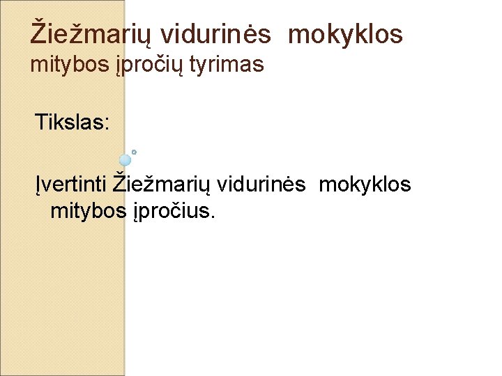 Žiežmarių vidurinės mokyklos mitybos įpročių tyrimas Tikslas: Įvertinti Žiežmarių vidurinės mokyklos mitybos įpročius. 