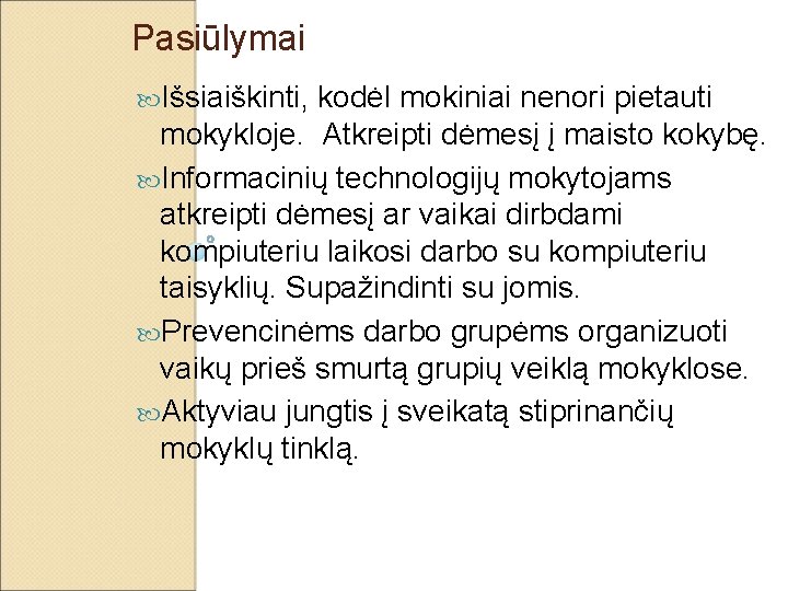 Pasiūlymai Išsiaiškinti, kodėl mokiniai nenori pietauti mokykloje. Atkreipti dėmesį į maisto kokybę. Informacinių technologijų