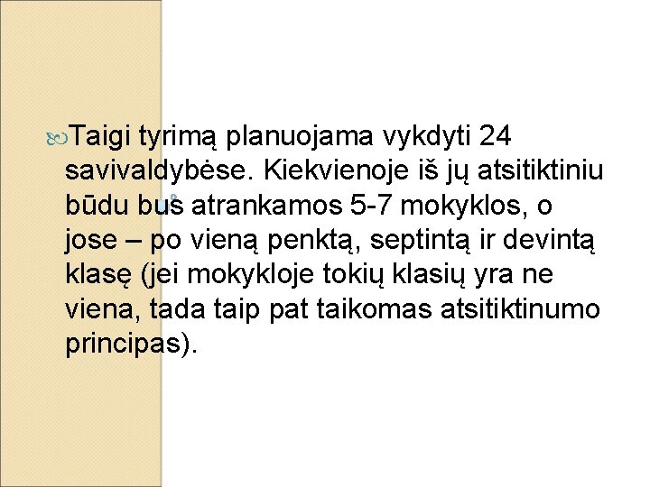  Taigi tyrimą planuojama vykdyti 24 savivaldybėse. Kiekvienoje iš jų atsitiktiniu būdu bus atrankamos