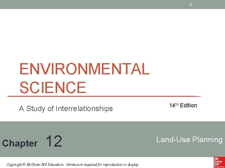 1 ENVIRONMENTAL SCIENCE A Study of Interrelationships Chapter 12 Copyright © Mc. Graw-Hill Education. 1 ENVIRONMENTAL SCIENCE A Study of Interrelationships Chapter 12 Copyright © Mc. Graw-Hill Education.