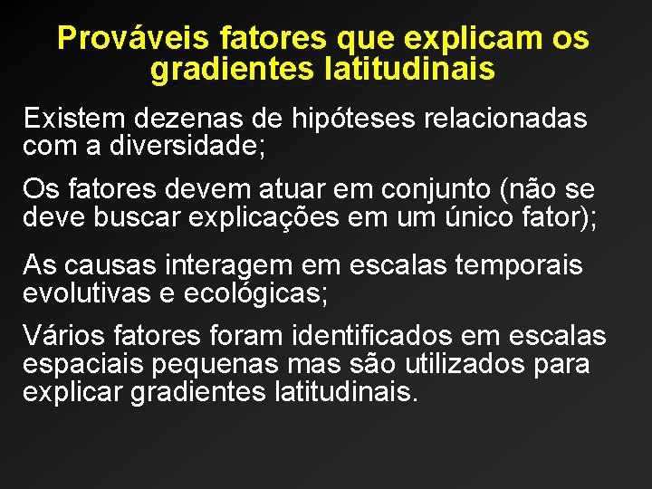 Prováveis fatores que explicam os gradientes latitudinais Existem dezenas de hipóteses relacionadas com a