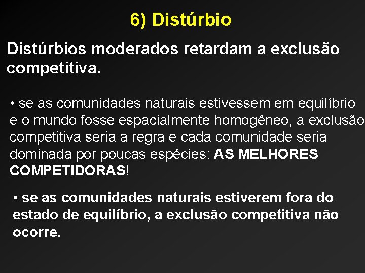 6) Distúrbios moderados retardam a exclusão competitiva. • se as comunidades naturais estivessem em