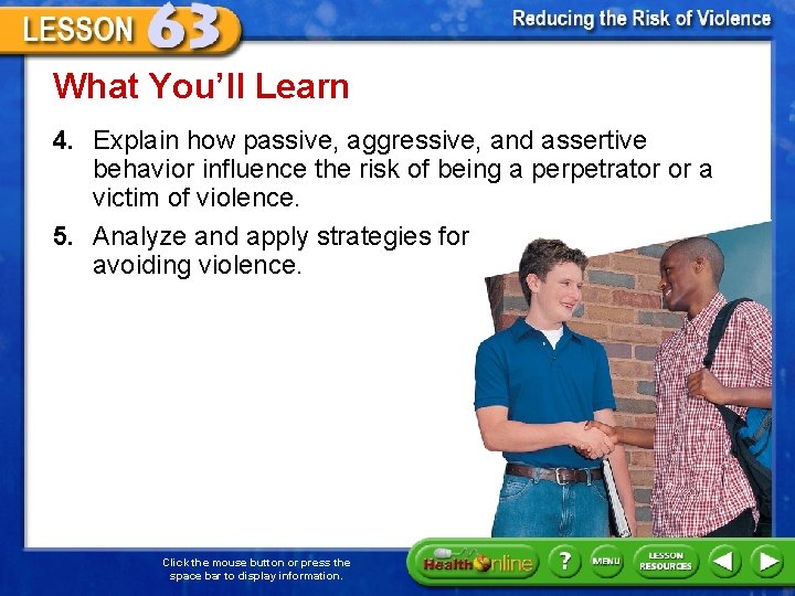 What You’ll Learn 4. Explain how passive, aggressive, and assertive behavior influence the risk