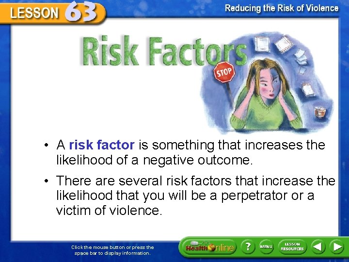 Risk Factors • A risk factor is something that increases the likelihood of a