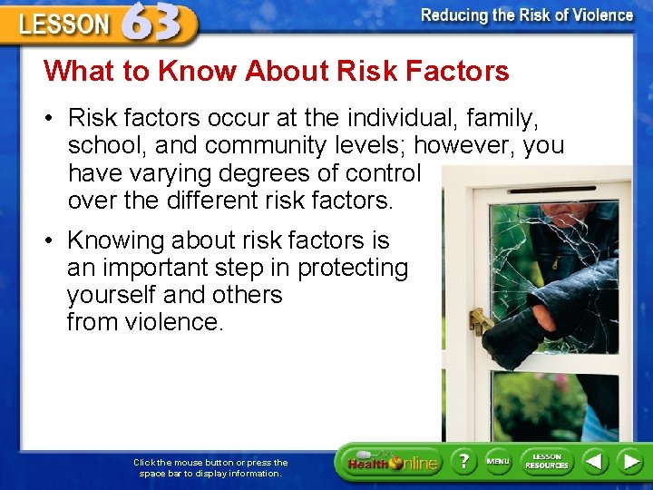 What to Know About Risk Factors • Risk factors occur at the individual, family,