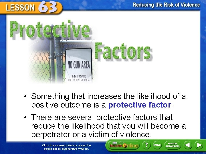 Protective Factors • Something that increases the likelihood of a positive outcome is a