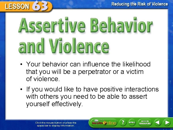Assertive Behavior and Violence • Your behavior can influence the likelihood that you will