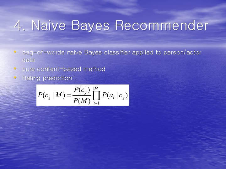 4. Naive Bayes Recommender • bag-of-words naive Bayes classifier applied to person/actor • •