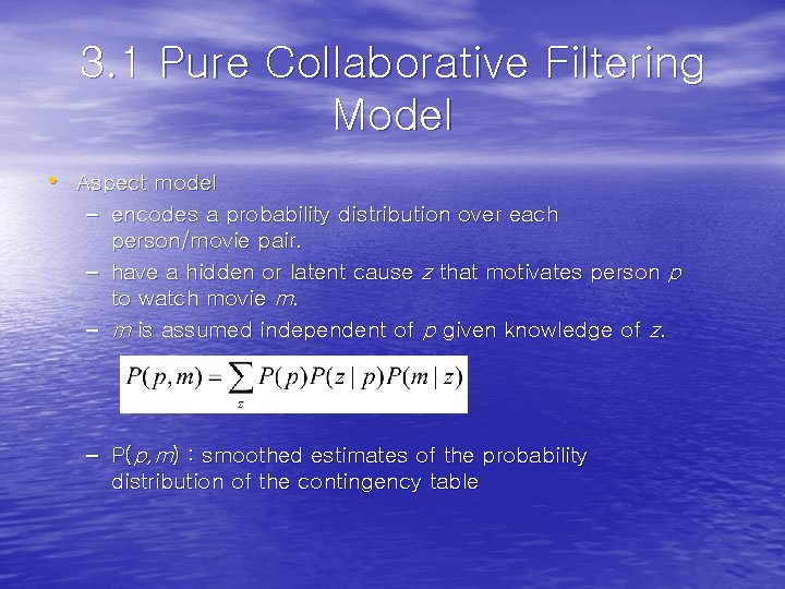 3. 1 Pure Collaborative Filtering Model • Aspect model – encodes a probability distribution