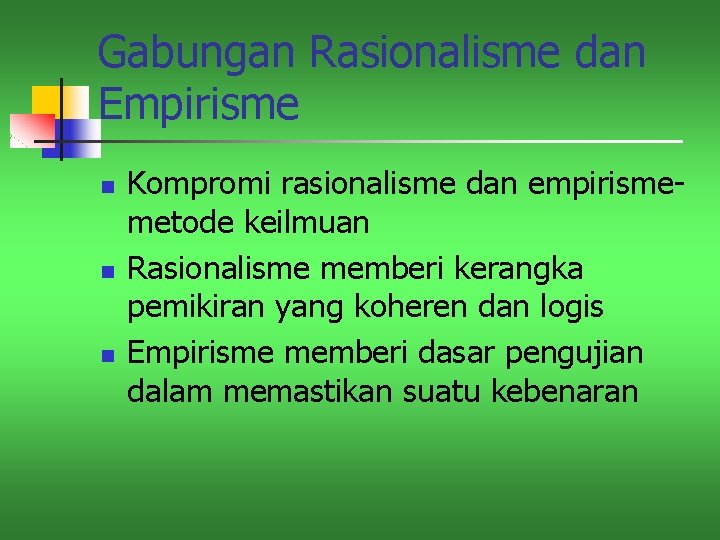 Gabungan Rasionalisme dan Empirisme n n n Kompromi rasionalisme dan empirismemetode keilmuan Rasionalisme memberi