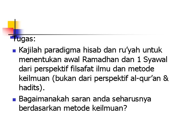 Tugas: n Kajilah paradigma hisab dan ru’yah untuk menentukan awal Ramadhan dan 1 Syawal