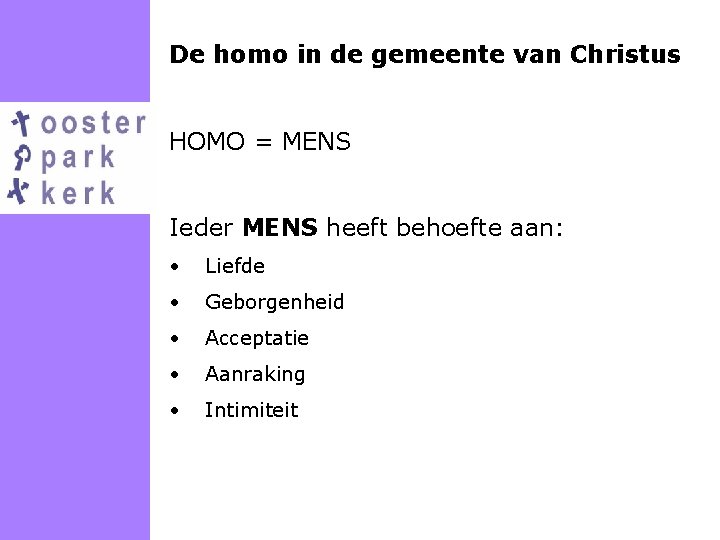 De homo in de gemeente van Christus HOMO = MENS Ieder MENS heeft behoefte