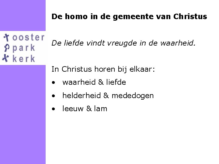 De homo in de gemeente van Christus De liefde vindt vreugde in de waarheid.