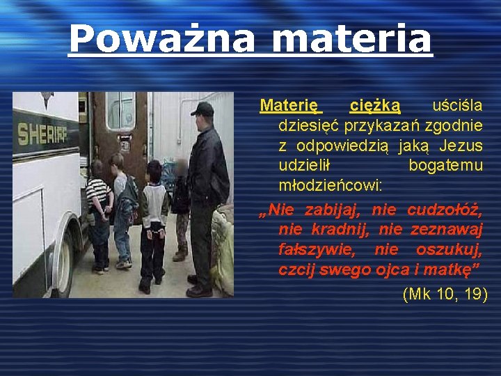 Poważna materia Materię ciężką uściśla dziesięć przykazań zgodnie z odpowiedzią jaką Jezus udzielił bogatemu