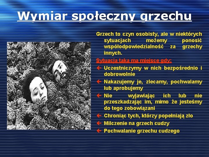 Wymiar społeczny grzechu Grzech to czyn osobisty, ale w niektórych sytuacjach możemy ponosić współodpowiedzialność