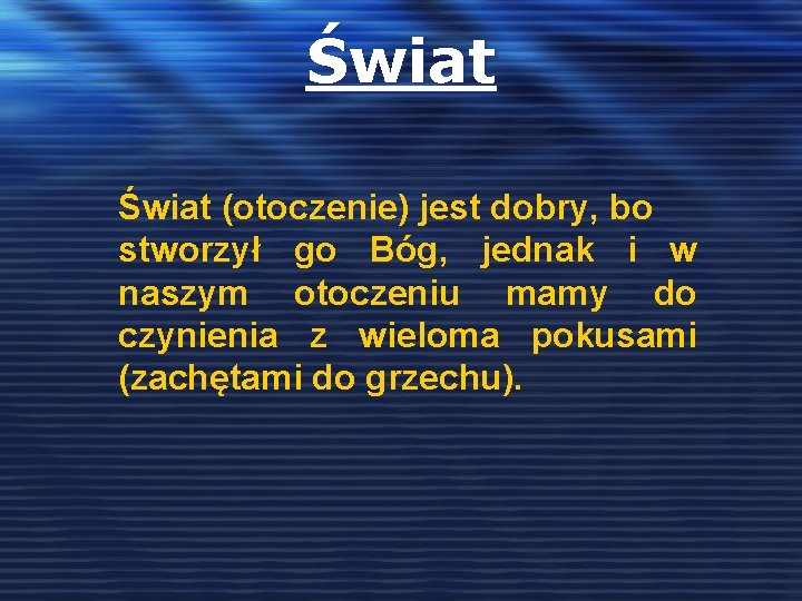 Świat (otoczenie) jest dobry, bo stworzył go Bóg, jednak i w naszym otoczeniu mamy