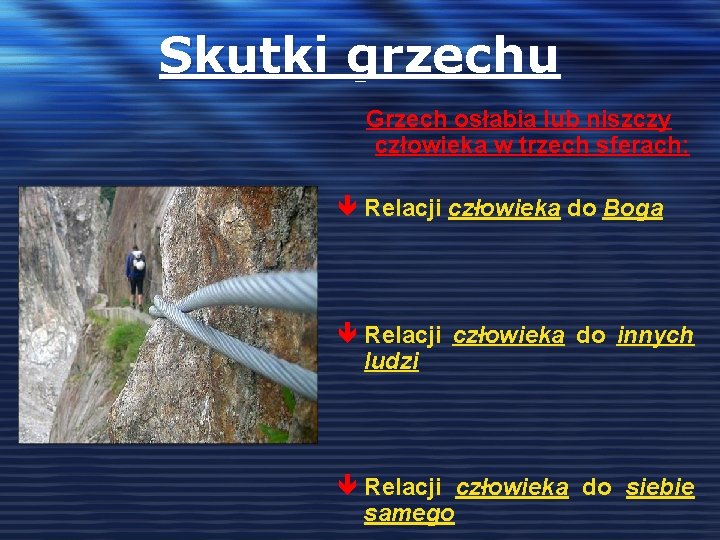 Skutki grzechu Grzech osłabia lub niszczy człowieka w trzech sferach: ê Relacji człowieka do