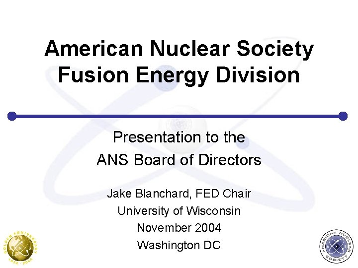 American Nuclear Society Fusion Energy Division Presentation to the ANS Board of Directors Jake
