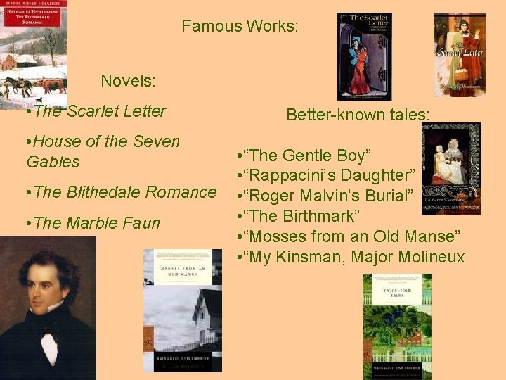 Famous Works: Novels: • The Scarlet Letter • House of the Seven Gables •