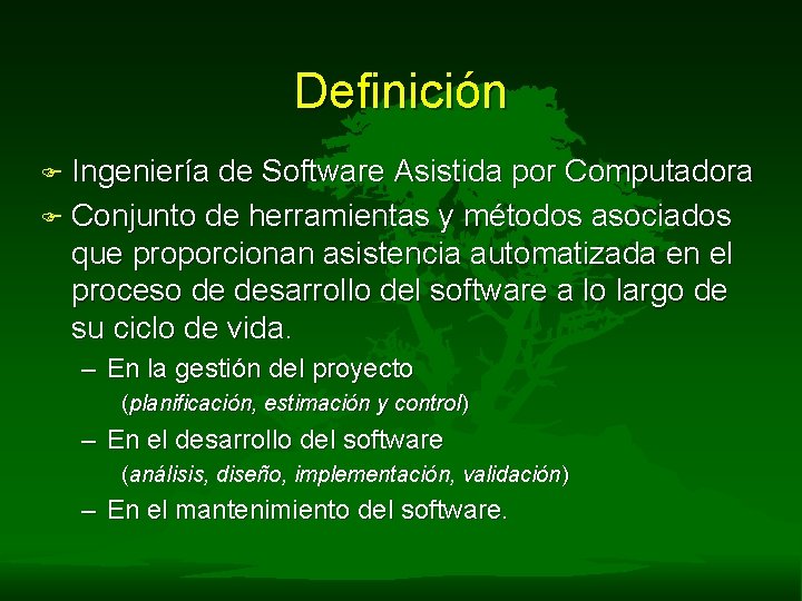 Definición F Ingeniería de Software Asistida por Computadora F Conjunto de herramientas y métodos