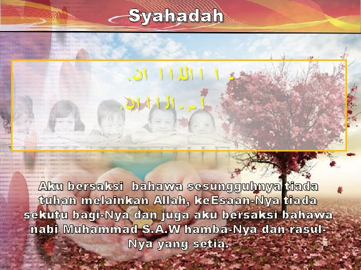 Syahadah . ـ ـ ﺍ ﺍ ﺍﻟﻠ ﺍ ﺍ ﺍﻥ . ﺍ ـ ـﻭ Syahadah . ـ ـ ﺍ ﺍ ﺍﻟﻠ ﺍ ﺍ ﺍﻥ . ﺍ ـ ـﻭ