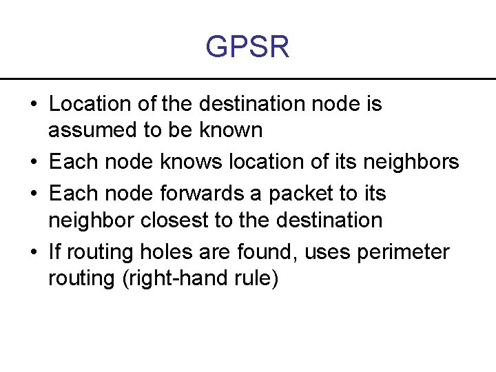 GPSR • Location of the destination node is assumed to be known • Each