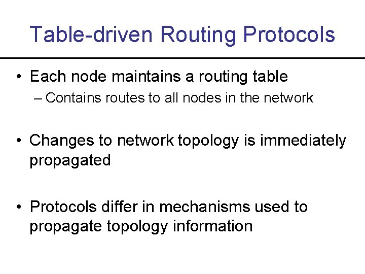 Table-driven Routing Protocols • Each node maintains a routing table – Contains routes to