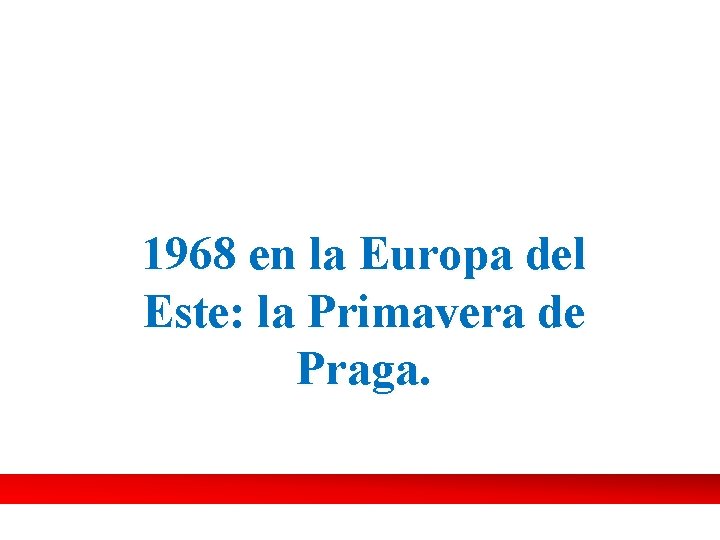 1968 en la Europa del Este: la Primavera de Praga. 