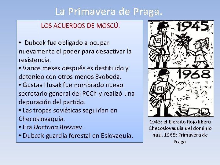 La Primavera de Praga. LOS ACUERDOS DE MOSCÚ. • Dubcek fue obligado a ocupar