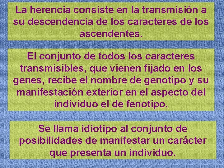 La herencia consiste en la transmisión a su descendencia de los caracteres de los