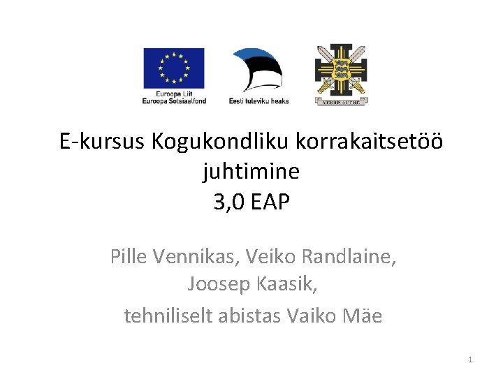 E-kursus Kogukondliku korrakaitsetöö juhtimine 3, 0 EAP Pille Vennikas, Veiko Randlaine, Joosep Kaasik, tehniliselt