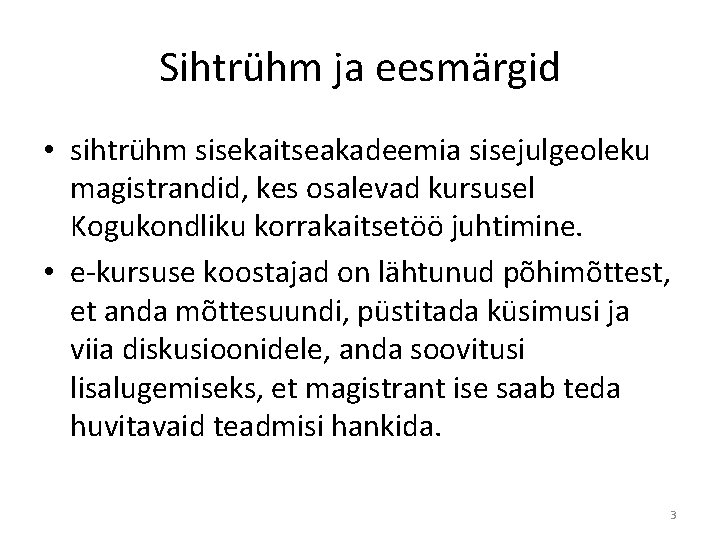 Sihtrühm ja eesmärgid • sihtrühm sisekaitseakadeemia sisejulgeoleku magistrandid, kes osalevad kursusel Kogukondliku korrakaitsetöö juhtimine.