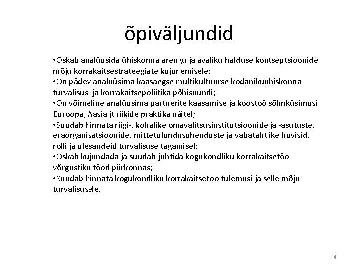 õpiväljundid • Oskab analüüsida ühiskonna arengu ja avaliku halduse kontseptsioonide mõju korrakaitsestrateegiate kujunemisele; •