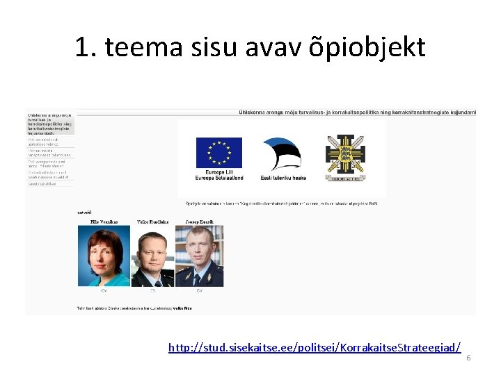 1. teema sisu avav õpiobjekt http: //stud. sisekaitse. ee/politsei/Korrakaitse. Strateegiad/ 6 
