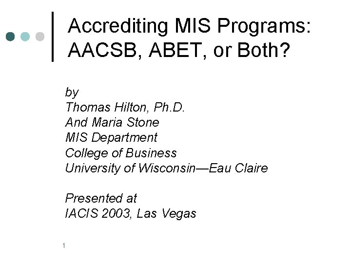 Accrediting MIS Programs: AACSB, ABET, or Both? by Thomas Hilton, Ph. D. And Maria