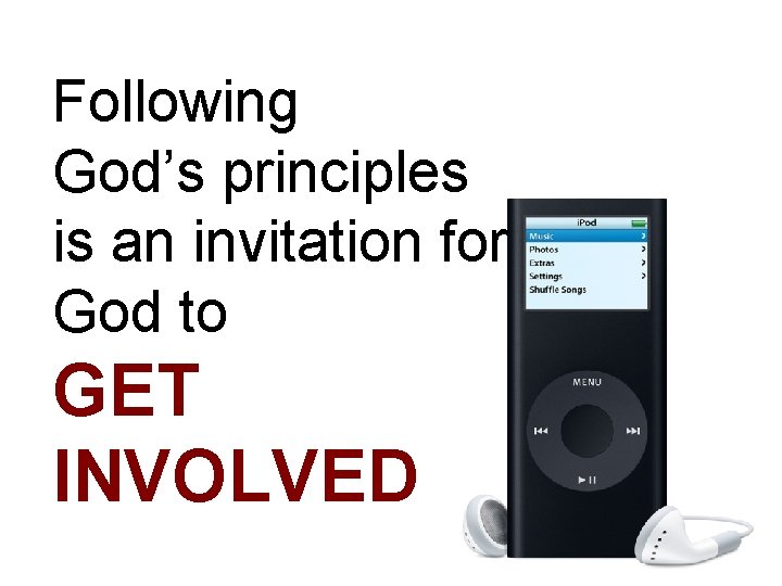 Following God’s principles is an invitation for God to GET INVOLVED 