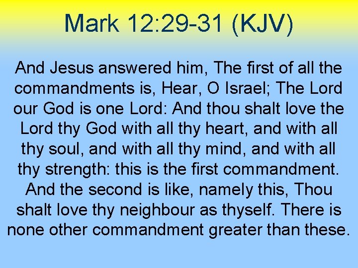 Mark 12: 29 -31 (KJV) And Jesus answered him, The first of all the