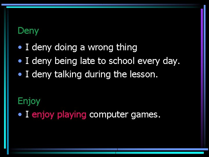 Deny • I deny doing a wrong thing • I deny being late to Deny • I deny doing a wrong thing • I deny being late to