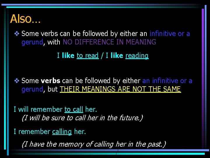 Also… v Some verbs can be followed by either an infinitive or a gerund,