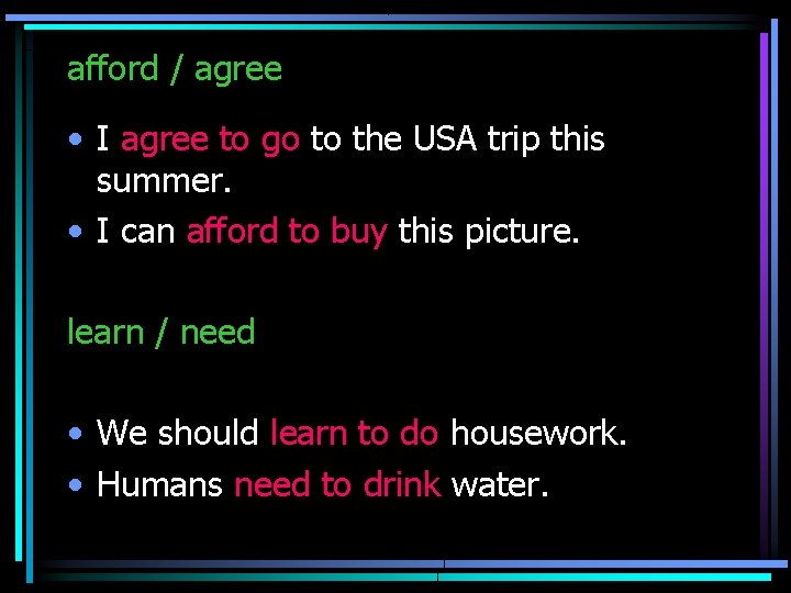 afford / agree • I agree to go to the USA trip this summer. afford / agree • I agree to go to the USA trip this summer.