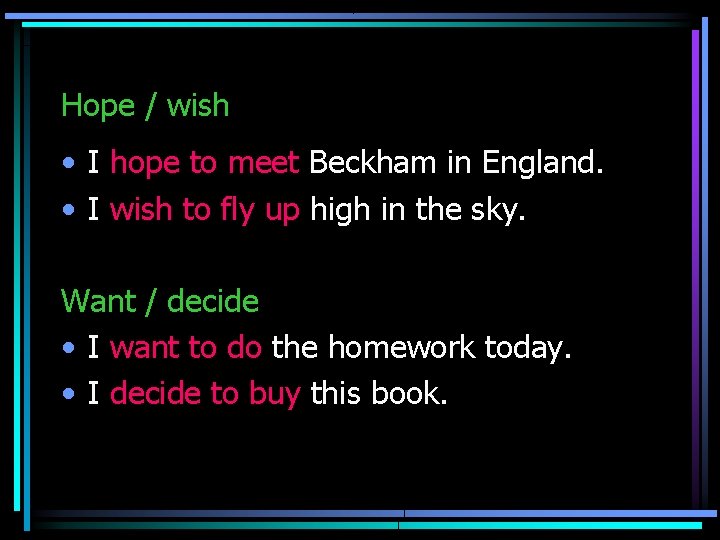 Hope / wish • I hope to meet Beckham in England. • I wish