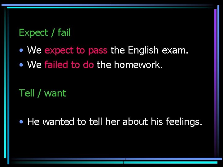 Expect / fail • We expect to pass the English exam. • We failed