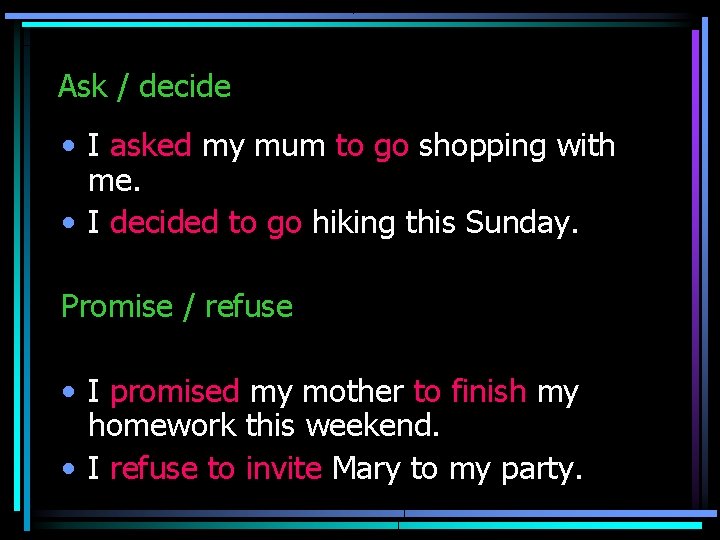 Ask / decide • I asked my mum to go shopping with me. •