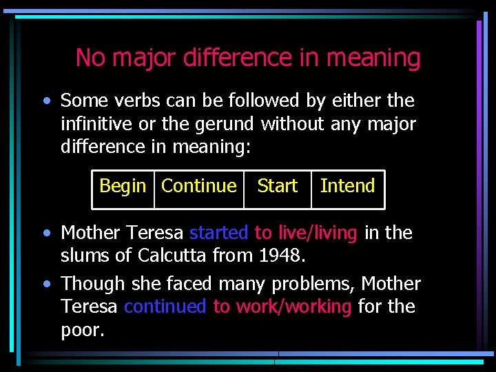 No major difference in meaning • Some verbs can be followed by either the