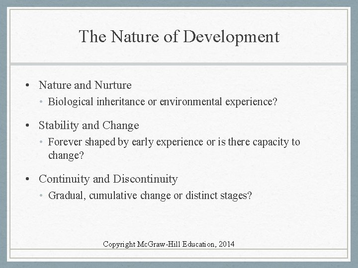 The Nature of Development • Nature and Nurture • Biological inheritance or environmental experience?