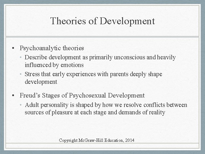 Theories of Development • Psychoanalytic theories • Describe development as primarily unconscious and heavily