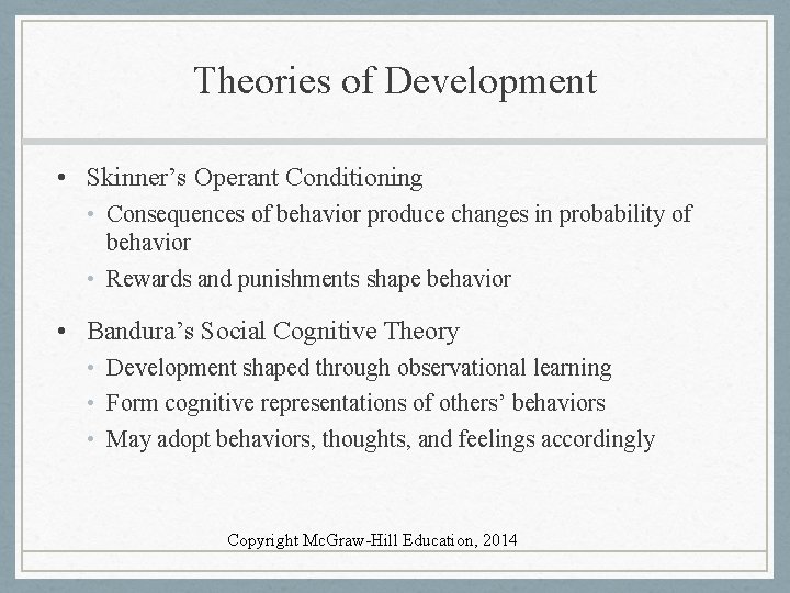 Theories of Development • Skinner’s Operant Conditioning • Consequences of behavior produce changes in