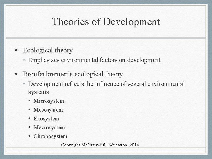 Theories of Development • Ecological theory • Emphasizes environmental factors on development • Bronfenbrenner’s