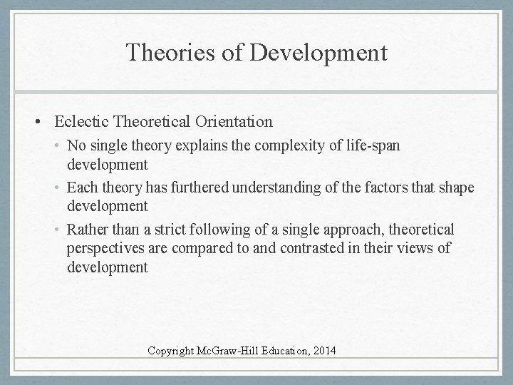 Theories of Development • Eclectic Theoretical Orientation • No single theory explains the complexity