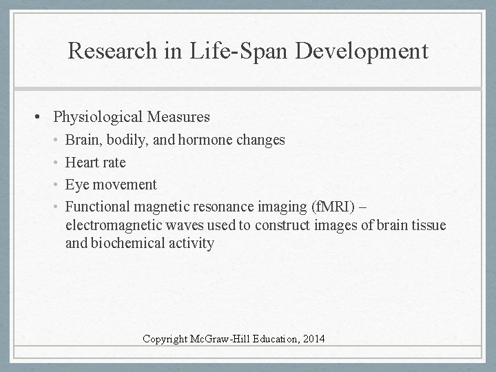 Research in Life-Span Development • Physiological Measures • • Brain, bodily, and hormone changes